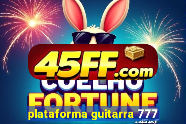 plataforma guitarra 777